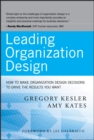 Leading Organization Design : How to Make Organization Design Decisions to Drive the Results You Want - eBook