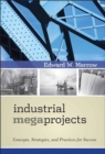 Industrial Megaprojects : Concepts, Strategies, and Practices for Success - Book