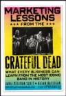 Marketing Lessons from the Grateful Dead : What Every Business Can Learn from the Most Iconic Band in History - eBook