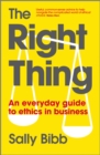 The Right Thing : An Everyday Guide to Ethics in Business - eBook