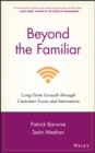 Beyond the Familiar : Long-Term Growth through Customer Focus and Innovation - eBook