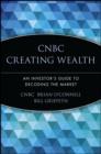 CNBC Creating Wealth : An Investor's Guide to Decoding the Market - eBook
