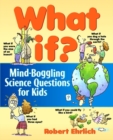 What If : Mind-Boggling Science Questions for Kids - Book