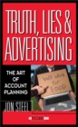 Truth, Lies, and Advertising : The Art of Account Planning - Book