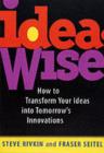 IdeaWise : How to Transform Your Ideas into Tomorrow's Innovations - eBook