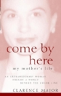 Come By Here : My Mother's Life - eBook