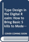 Type Design in the Digital Realm: How to Bring Basic Skills to Modern Design Tools - Book