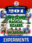 Janice VanCleave's 201 Awesome, Magical, Bizarre, & Incredible Experiments - Book