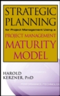 Strategic Planning for Project Management Using a Project Management Maturity Model - eBook