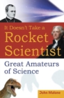 It Doesn't Take a Rocket Scientist : Great Amateurs of Science - eBook
