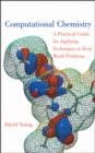 Computational Chemistry : A Practical Guide for Applying Techniques to Real World Problems - eBook