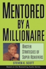 Mentored by a Millionaire : Master Strategies of Super Achievers - Book