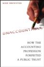 Unaccountable : How the Accounting Profession Forfeited a Public Trust - eBook
