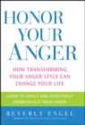 Honor Your Anger : How Transforming Your Anger Style Can Change Your Life - eBook