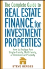 The Complete Guide to Real Estate Finance for Investment Properties : How to Analyze Any Single-Family, Multifamily, or Commercial Property - Book