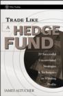 Trade Like a Hedge Fund : 20 Successful Uncorrelated Strategies and Techniques to Winning Profits - eBook