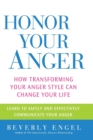 Honor Your Anger : How Transforming Your Anger Style Can Change Your Life - Book
