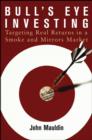 Bull's Eye Investing : Targeting Real Returns in a Smoke and Mirrors Market - eBook