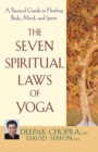 The Seven Spiritual Laws of Yoga : A Practical Guide to Healing Body, Mind, and Spirit - eBook