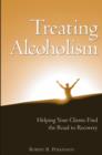 Treating Alcoholism : Helping Your Clients Find the Road to Recovery - eBook