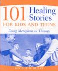 101 Healing Stories for Kids and Teens : Using Metaphors in Therapy - eBook