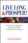 Live Long and Prosper : Invest in Your Happiness, Health and Wealth for Retirement and Beyond - eBook