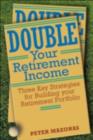 Double Your Retirement Income : Three Strategies for a Successful Retirment - eBook