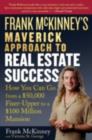 Frank McKinney's Maverick Approach to Real Estate Success : How You can Go From a $50,000 Fixer-Upper to a $100 Million Mansion - eBook