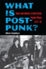 What Is Post-Punk? : Genre and Identity in Avant-Garde Popular Music, 1977-82 - Book