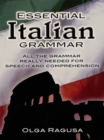 Essential Italian Grammar : All The Grammer Really Needed For Speech And Comprehension - eBook