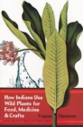 How Indians Use Wild Plants for Food, Medicine & Crafts - eBook