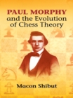 Paul Morphy and the Evolution of Chess Theory - eBook