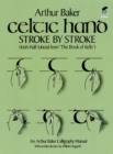 Celtic Hand Stroke by Stroke (Irish Half-Uncial from "the Book of Kells") : An Arthur Baker Calligraphy Manual - Book