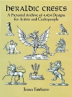 Heraldic Crests : A Pictorial Archive of 4,424 Designs for Artists and Craftspeople - Book