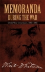 Memoranda During the War : Civil War Journals, 1863-1865 - Book