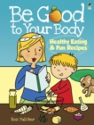 Be Good to Your Body--Healthy Eating and Fun Recipes - Book
