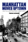 Manhattan Moves Uptown : An Illustrated History - Book