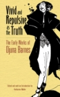 Vivid and Repulsive as the Truth : The Early Works of Djuna Barnes - Book