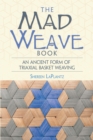 The Mad Weave Book : An Ancient Form of Triaxial Basket Weaving - eBook