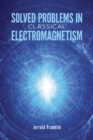 Solved Problems in Classical Electromagnetism - Book