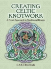Creating Celtic Knotwork : A Fresh Approach to Traditional Design - Book