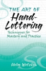 The Art of Hand-Lettering : Techniques for Mastery and Practice - Book