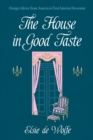 The House in Good Taste : Design Advice from America's First Interior Decorator - eBook
