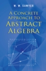A Concrete Approach to Abstract Algebra - eBook