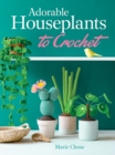 Adorable Houseplants to Crochet - Book