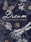 Dream: Relaxing Images to Color - Book