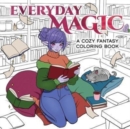 Everyday Magic : A Cozy Fantasy Coloring Book - Book