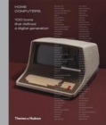 Home Computers : 100 Icons that Defined a Digital Generation - Book