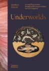 Underworlds : A compelling journey through subterranean realms, real and imagined - Book