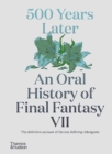 500 Years Later: An Oral History of Final Fantasy VII - Book